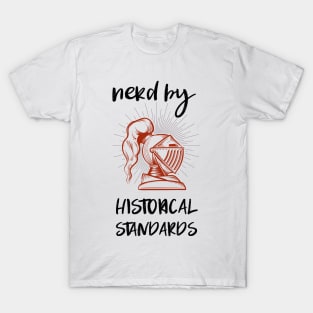 nerd by historical standards T-Shirt